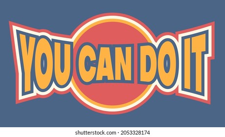 slogan "you can do it" with colorful on blue background.can be used for T-shirt or sticker design