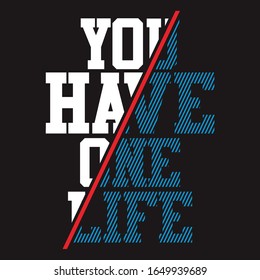 slogan you have one life design Typography Design, For T-shirt Printing, Vector Illustration 