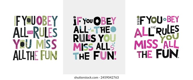 Slogan “if you obey all the rules you miss all the fun” in playful and irregular typography for t shirt design