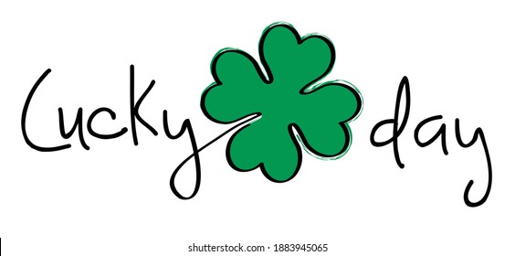 Slogan It's your lucky day, happy saint Patricks day. Lucky, clover four. Luck shamrock, shamrocks pattern. Irish pub (ireland). Slogan St Patrick's Day or St paddy's day green beer party