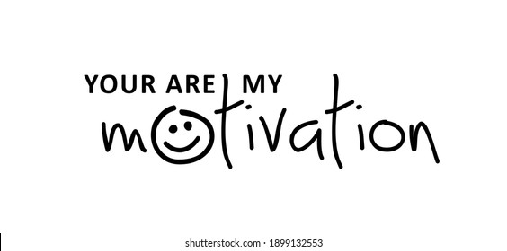 Slogan Your are my motivation with the letter o as a happy smiling face. Possitive motivational, inspiration quote.Vector best success quotes. You can do it or you can do this.
