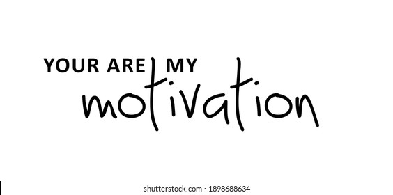 Slogan Your are my motivation or i am my motivation. Possitive motivational, inspiration and inscription quote. Flat Vector best success quotes. You can do it or you can do this.