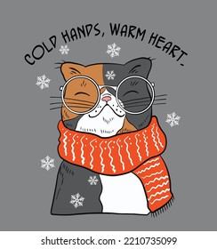    slogan.Cold Hands, Warm Heart.Illustration of cute cat dressed in winter clothes.
