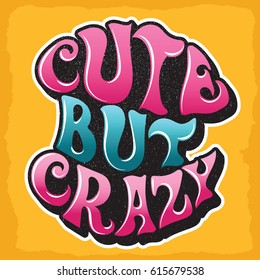 Slogan-Cute but crazy. Groovy psychedelic 60s and 70s calligraphy banner.