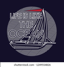 Slogan.Life is like the ocean.sailboat graphic design.Suitable for t shirts