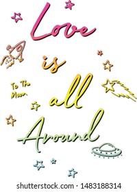 slogan.love is all around,galaxy and stars design for kids girl and kids boy