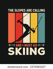 The slopes are calling and I must go skiing quotes retro vintage T-shirt Design on black background