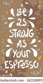 Sloppy coffee lettering - Be as strong as your espresso. Creative phrase with doodles. Stories size.