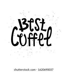 Sloppy coffee lettering - Best coffee. Creative black phrase.