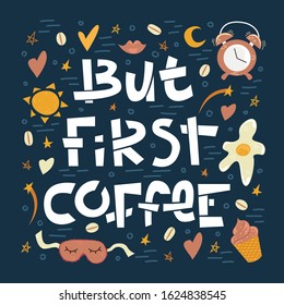 Sloppy coffee lettering - But first coffee. Creative colorful phrase with doodles.