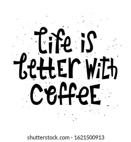 Sloppy coffee lettering - life is better with coffee. Creative phrase.