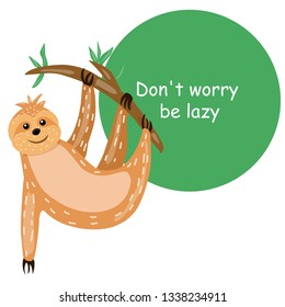 Sloth. Animals Cute cartoon character. Scandinavian style. Lazy. Encouraging inscription. For printing on a postcard, a poster, a children's book. For your design.