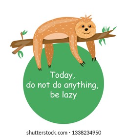 Sloth. Animals Cute cartoon character. Scandinavian style. Lazy. Encouraging inscription. For printing on a postcard, a poster, a children's book. For your design.