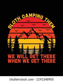 Sloth Camping Them We Will Get There When We Get There T-shirt Design