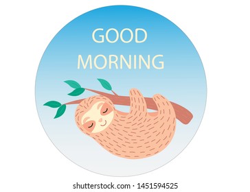 Sloth with good morning. Cute animal. Element for logo, game, print, poster or other design project. Vector illustration.