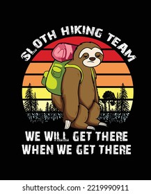 Sloth Hiking Team We Will Get There Shirt Design, Camping Crew, Camping Lover, Hiking Gift, nature, hiking, adventure, travel, outdoors, mountain
