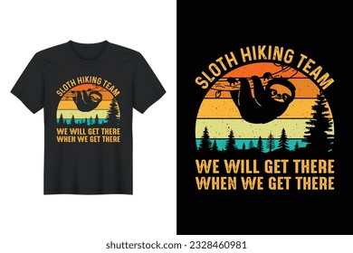 Sloth Hiking Team We Will Get There When We Get There, T-shirt Design