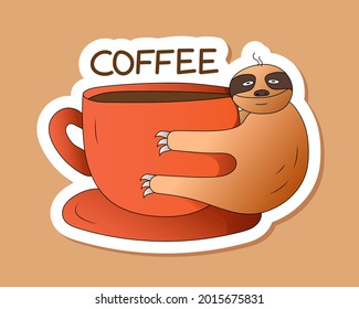 Sloth hugs a cup of coffee. Vector funny sticker with a picture of a sloth hugging a mug of coffee. Vector flat illustration.