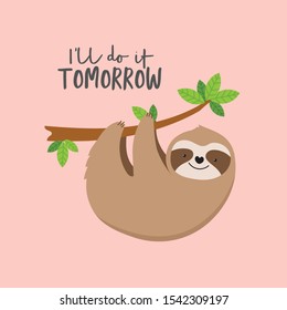 Sloth illustration with fun quote "I'll do it tomorrow" to card, invitation, nursery, gifts, etc