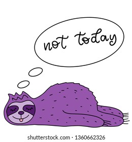 Sloth lettering vector illustration. Cute purple  exotic animal image for children clothes design, fabric print, birthday invitation card, nursery design. Hand written not today quote. EPS10