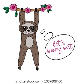 Sloth lettering vector illustration. Exotic animal image for children clothes design, fabric print, birthday invitation card, nursery design. Modern calligraphy style quote let's hang out. EPS10