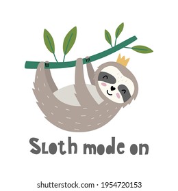 Sloth mode on - hand drawn vector illustration. Cute sloth hanging on  tree branch. Cartoon style. Good for posters, t shirts, postcards.