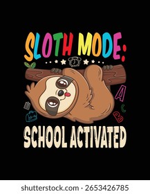 Sloth Mode School Activated t shirt design this vector for t shirt and other uses.