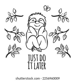 SLOTH MONOCHROME Cute Animal Sits Popping Its Head With Its Paws Surrounded By Branches With Leaves Sketch Cartoon With Motto Text Just Do It Later Vector