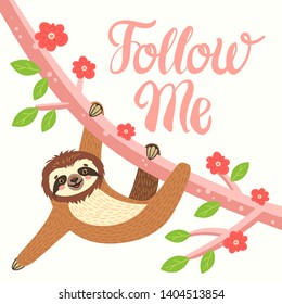 Sloth on the branch. Vector illustration with bear, leaves, flowers and lettering Folllow me on white background. Greeting card.