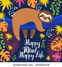 Sloth on the branch. Vector illustration with palm and monstera leaves. Lettering Happy mind Happy life on jungle background. Greeting card in tropical style.