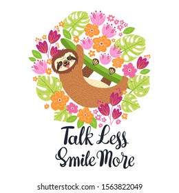 Sloth on the branch. Vector illustration with frame of leaves, flowers and lettering Talk Less Smile More on white background. Greeting card in tropical style.