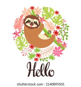 Sloth on the branch. Vector illustration with frame of leaves, flowers and lettering Hello on white background. Greeting card in tropical style.