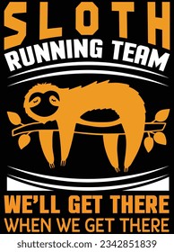 Sloth running team we'll get there when we get there vector art design, eps file. design file for t-shirt. SVG, EPS cuttable design file