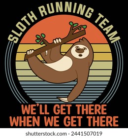 Sloth Running Team We'll Get There When We Get There T shirt design