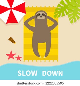 Sloth sunbathing on beach towel. Slow down. Hello summer. Top aerial view. Sea ocean, umbrella, palm tree leaf, star fish, spf lotion. Flat design. Baby background. Vector illustration