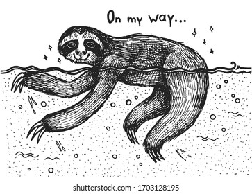 Sloth swimming slowly. Inscription: "On my way..." Graphic hand drawn illustration.