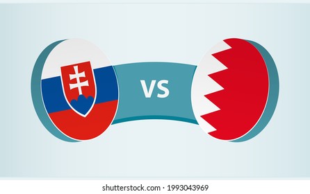 Slovakia versus Bahrain, team sports competition concept. Round flag of countries.