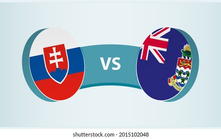 Slovakia versus Cayman Islands, team sports competition concept. Round flag of countries.