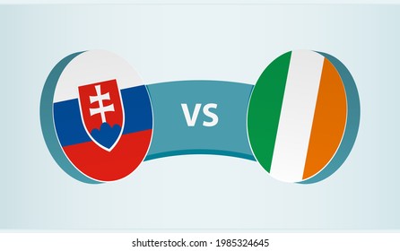 Slovakia versus Ireland, team sports competition concept. Round flag of countries.