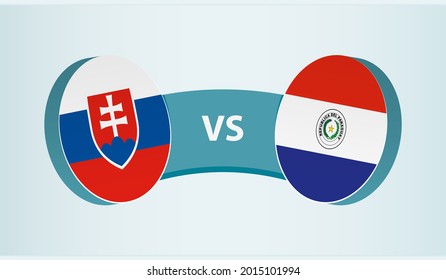 Slovakia versus Paraguay, team sports competition concept. Round flag of countries.