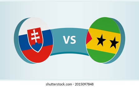 Slovakia versus Sao Tome and Principe, team sports competition concept. Round flag of countries.