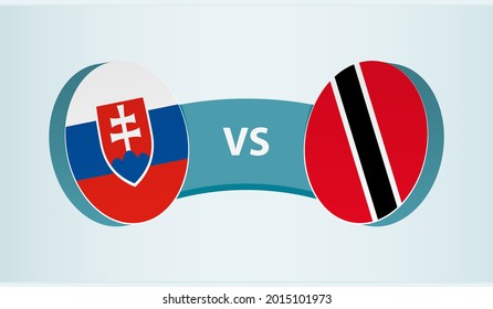 Slovakia versus Trinidad and Tobago, team sports competition concept. Round flag of countries.