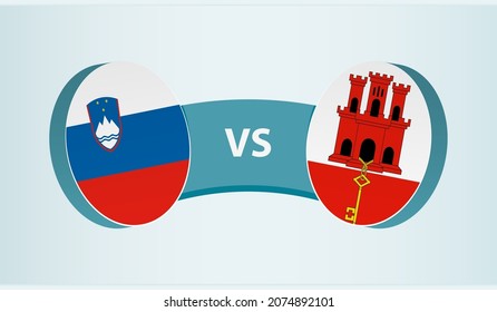 Slovenia versus Gibraltar, team sports competition concept. Round flag of countries.