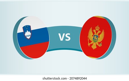 Slovenia versus Montenegro, team sports competition concept. Round flag of countries.