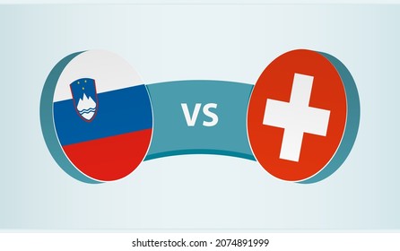 Slovenia versus Switzerland, team sports competition concept. Round flag of countries.
