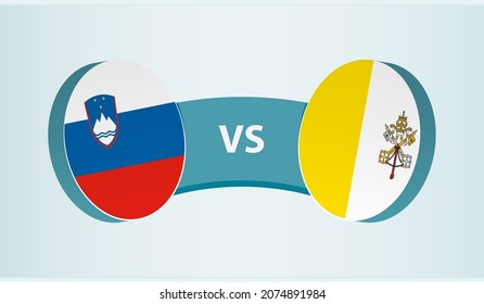 Slovenia versus Vatican City, team sports competition concept. Round flag of countries.