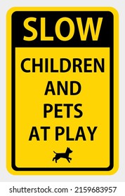 Slow children and pets at play. Safety sign Vector Illustration. OSHA and ANSI standard sign. eps10