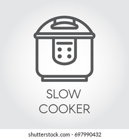 Slow cooker mono stroke line icon. Electronic crock pot or steamer outline pictograph. Kitchen equipment label for catalogues hardware store, culinary recipes and other design needs. Vector