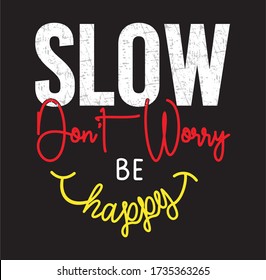 slow don't worry  be happy typography for print t shirt 