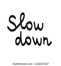 Slow down beautiful lettering in minimalistic style black on white